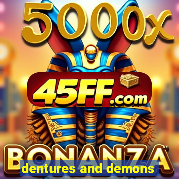 dentures and demons